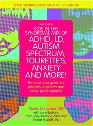 Kids in the Syndrome Mix of ADHD, LD, Autism Spectrum, Tourette's, Anxiety, and More! ─ The One-Stop Guide for Parents, Teachers, and Other Professionals