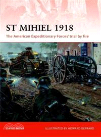 St Mihiel 1918 ─ The American Expeditionary Forces' Trial by Fire