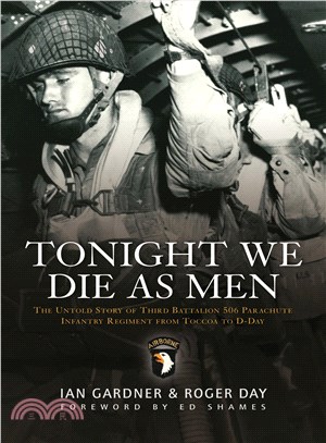 Tonight We Die As Men: The Untold Story of Third Batallion 506 Parachute Infantry Regiment from Toccoa to D-Day