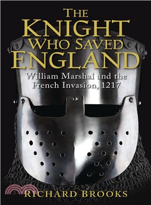 The Knight Who Saved England ─ William Marshal and the French Invasion, 1217