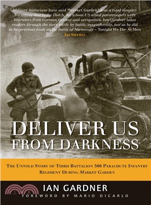 Deliver Us From Darkness ─ The Untold Story of Third Battalion 506 Parachute Infantry Regiment During Market Garden