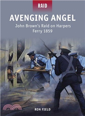 Avenging Angel ─ John Brown's Raid on Harpers Ferry 1859