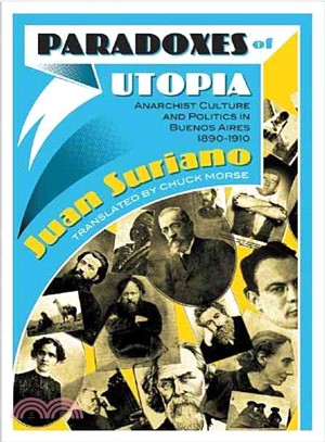 Paradoxes of Utopia:Anarchist Culture and Politics in Buenos Aires, 1890-1910