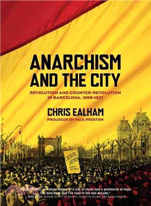Anarchism And The City ─ Revolution And Counter-Revolution In Barcelona, 1898-1937