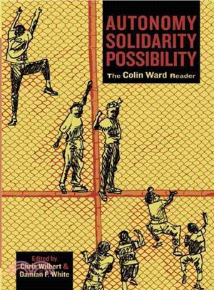 Autonomy, Solidarity, Possibility: The Colin Ward Reader