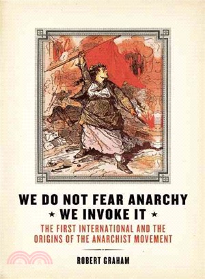 We Do Not Fear Anarchy, We Invoke It ― The First International and the Origins of the Anarchist Movement