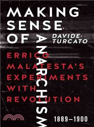 Making Sense of Anarchism ― Errico Malatesta?s Experiments With Revolution, 1889-1900