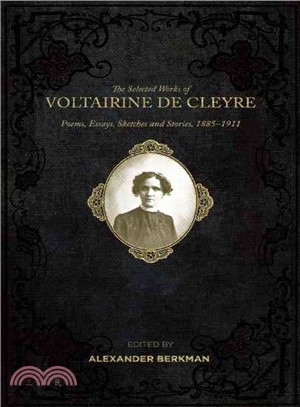 The Selected Works of Voltairine De Cleyre ― Poems, Essays, Sketches and Stories, 1885-1911