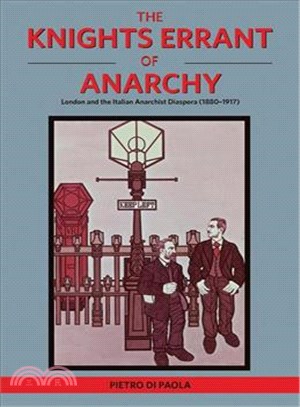 The Knights Errant of Anarchy ― London and the Italian Anarchist Diaspora 1880-1917