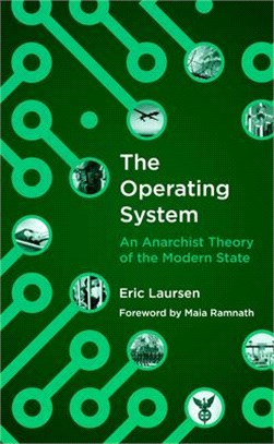 The Operating System: An Anarchist Theory of the Modern State