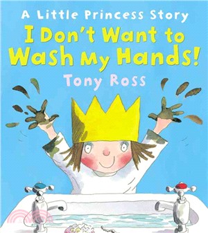 I Don't Want to Wash My Hands! : Little Princess Story Book