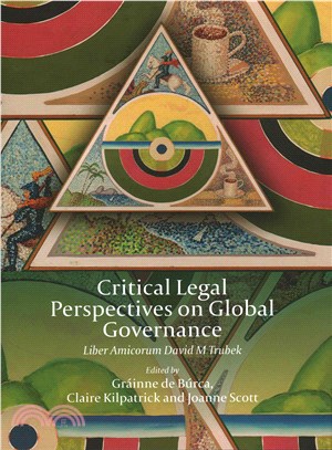 Critical Legal Perspectives on Global Governance ― Liber Amicorum David M Trubek
