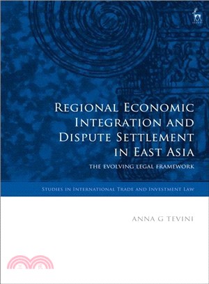 Regional Economic Integration and Dispute Settlement in East Asia: The Evolving Legal Framework