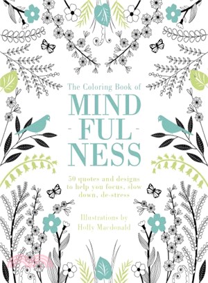 The Coloring Book of Mindfulness ― 50 Quotes and Designs to Help You Focus, Slow Down, De-stress