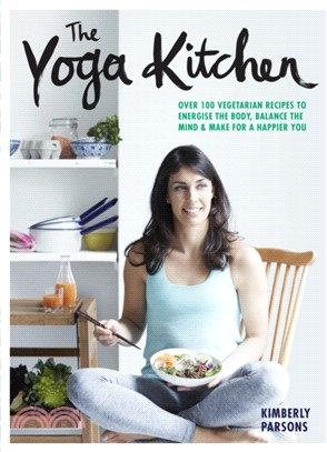 The Yoga Kitchen: Over 100 vegetarian recipes to energise the body, balance the mind & make a happier you