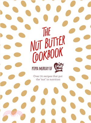 The Nut Butter Cookbook :Over 70 Recipes That Put the 'nut' in Nutrition /