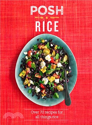 Posh rice :over 70 recipes for all things rice /