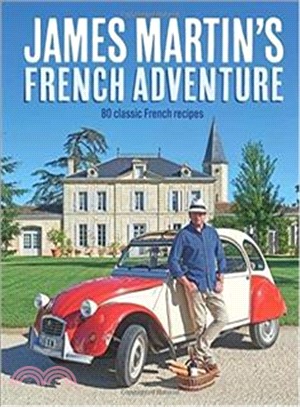 James Martin's French Adventure: 80 Classic French Recipes