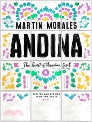 Andina: The heart of Peruvian food: recipes and stories from the Andes