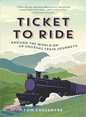 Ticket to Ride ― Around the World on 49 Unusual Train Journeys