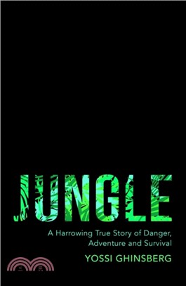 Jungle：A Harrowing True Story of Adventure, Danger and Survival