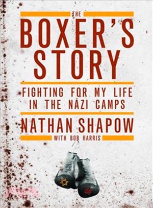 The Boxer's Story ― Fighting for My Life in the Nazi Camps