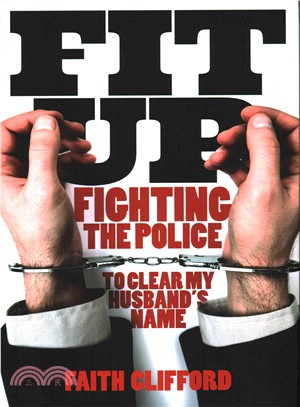 Fit Up：How the Police Smeared My Husband for the Vilest of Crimes and How We Fought to Clear His Name