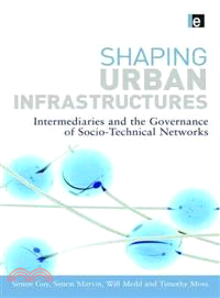 Shaping Urban Infrastructures ─ Intermediaries and the Governance of Socio-technical Networks