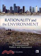 Rationality and the Environment: Decision-making in Environmental Politics and Assessment