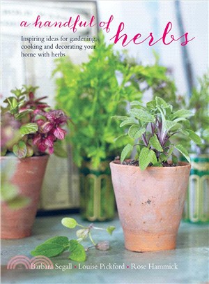 A Handful of Herbs ─ Inspiring Ideas for Gardening, Cooking and Decorating Your Home With Herbs