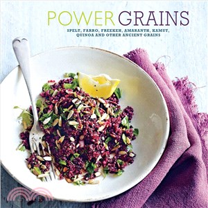 Power Grains ― Spelt, Faro, Freekeh, Amaranth, Kamut, Qunoa and Other Ancient Grains