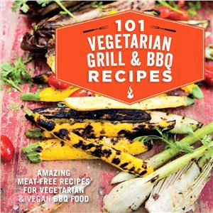 101 Vegetarian Grill & BBQ Recipes ─ Amazing Meat-free Recipes for Vegetarian and Vegan BBQ Food