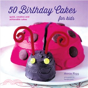 50 Birthday Cakes for Kids ― 50 Creative and Achievable Cakes