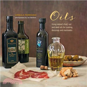 Oils ─ Using Nature's Fruit, Nut and Seed Oils for Cooking, Dressings and Marinades