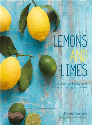 Lemons and Limes ─ 75 Bright and Zesty Ways to Enjoy Cooking With Citrus