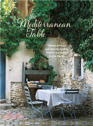 The Mediterranean Table ─ Vibrant, delicious and naturally healthy food for warm days beside the sea