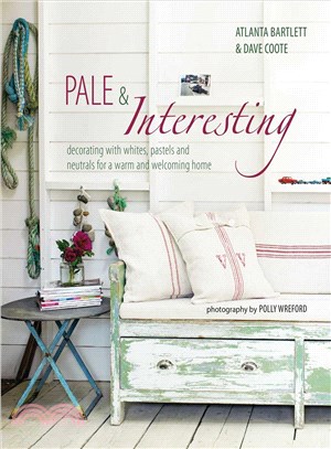 Pale & Interesting ─ Decorating With Whites, Pastels and Neutrals for a Warm and Welcoming Home