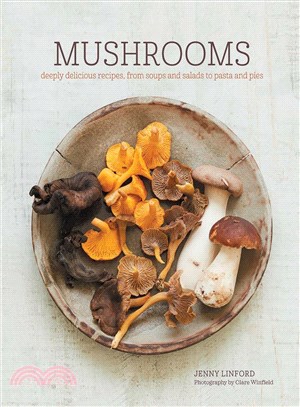 Mushrooms ─ Deeply Delicious Recipes, from Soups and Salads to Pasta and Pies