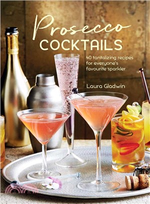 Prosecco Cocktails ─ 40 Tantalizing Recipes for Everyone's Favourite Sparkler