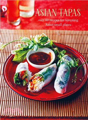 Asian Tapas ─ Over 60 Recipes for Tempting Asian Small Plates and Bites