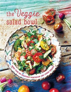 The Veggie Salad Bowl ─ More Than 60 Delicious Vegetarian and Vegan Recipes