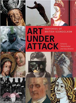 Art under attack :histories of British iconoclasm /