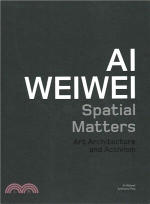 Ai Weiwei: Spatial Matters: Art, Architecture, Activism