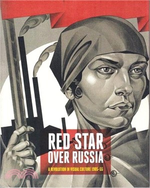 Red Star Over Russia Revolution in Visual Culture 1905-55 /Anglais