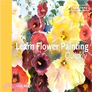 Learn Flower Painting Quickly : A Practical Guide to Learning to Paint Flowers in Watercolour