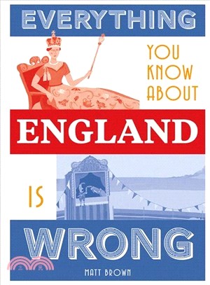 Everything You Know About England is Wrong