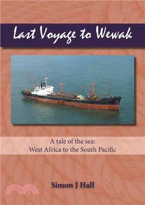 Last Voyage to Wewak ─ A Tale of the Sea, West Africa to South Pacific