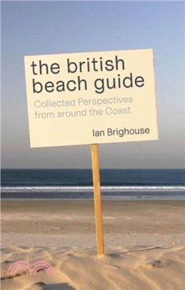 The British Beach Guide：Collected Perspectives from around the Coast