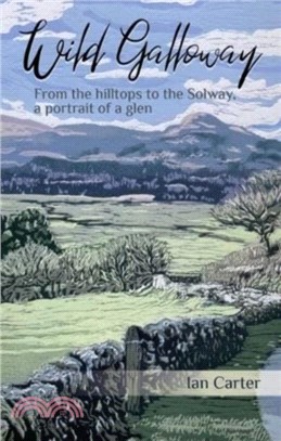 Wild Galloway：From the hilltops to the Solway, a portrait of a glen