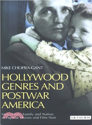 Hollywood Genres In Postwar America—Masculinity, Family And Nation In Popular Movies And Film Noir